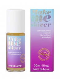 Возбуждающий гель для пениса Make Me Shiver - 30 мл. - Love to Love - купить с доставкой в Керчи